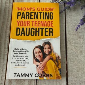 “Mom’s Guide” to Parenting Your Teenage Daughter